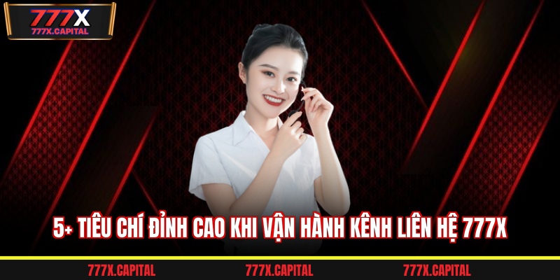 5+ Tiêu chí đỉnh cao khi vận hành kênh Liên hệ 777x