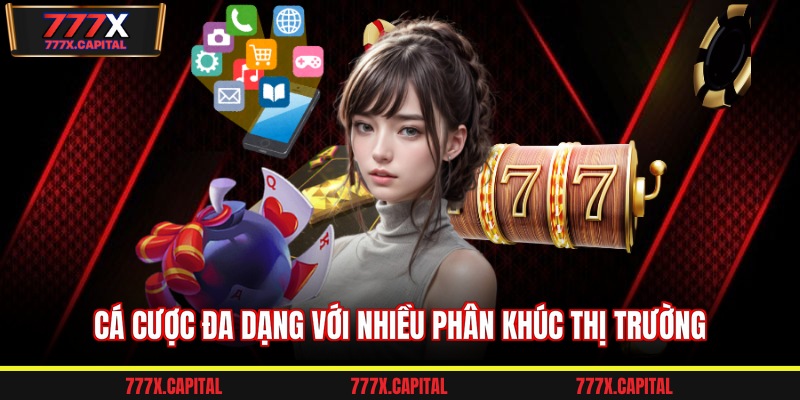 Cá cược đa dạng với nhiều phân khúc thị trường