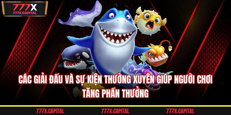 Các giải đấu và sự kiện thường xuyên giúp người chơi tăng phần thưởng